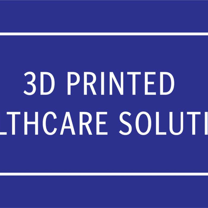 3D Printed Healthcare Solutions